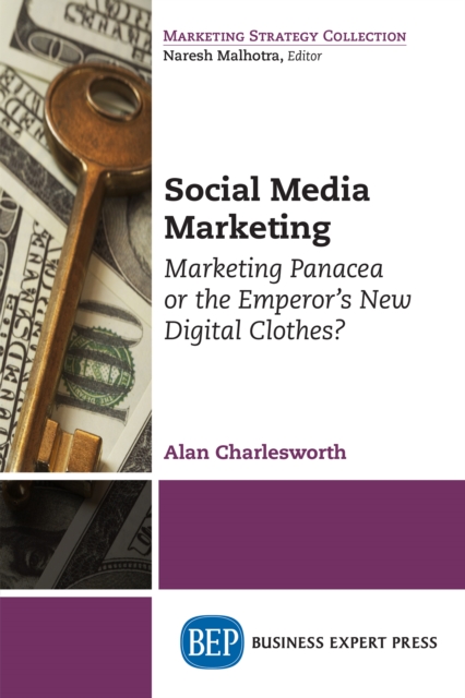 Social Media Marketing : Marketing Panacea or the Emperor's New Digital Clothes?, EPUB eBook