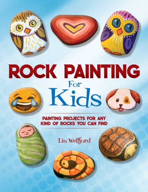 Rock Painting for Kids : Painting Projects for Rocks of Any Kind You Can Find, EPUB eBook