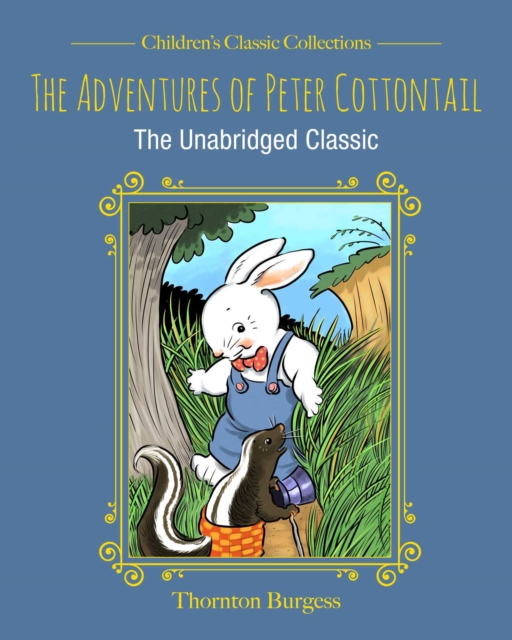 The Adventures of Peter Cottontail : The Unabridged Classic, EPUB eBook