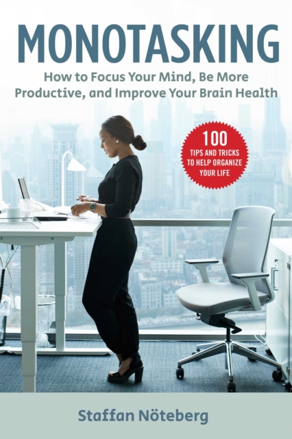 Monotasking : How to Focus Your Mind, Be More Productive, and Improve Your Brain Health, EPUB eBook