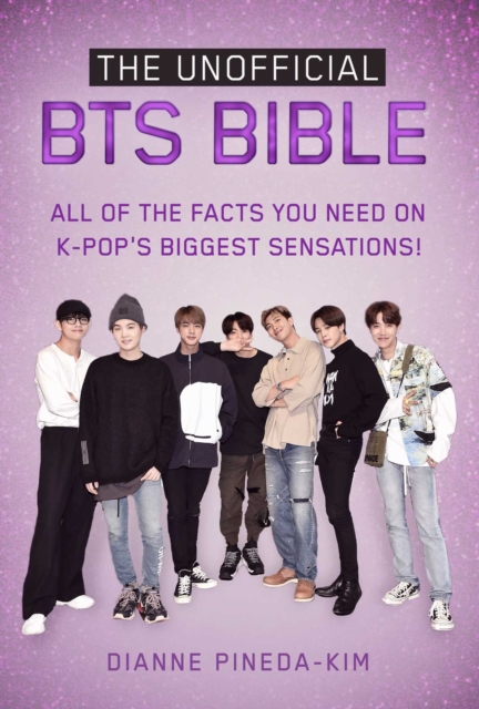 The Unofficial BTS Bible : All of the Facts You Need on K-Pop's Biggest Sensations!, Paperback / softback Book