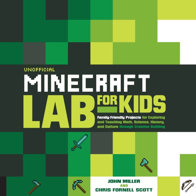 Unofficial Minecraft Lab for Kids : Family-Friendly Projects for Exploring and Teaching Math, Science, History, and Culture Through Creative Building Volume 7, Paperback / softback Book