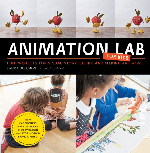 Animation Lab for Kids : Fun Projects for Visual Storytelling and Making Art Move - From cartooning and flip books to claymation and stop-motion movie making Volume 9, Paperback / softback Book