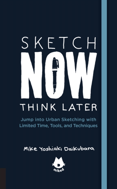 The Urban Sketching Handbook Sketch Now, Think Later : Jump into Urban Sketching with Limited Time, Tools, and Techniques Volume 5, Paperback / softback Book