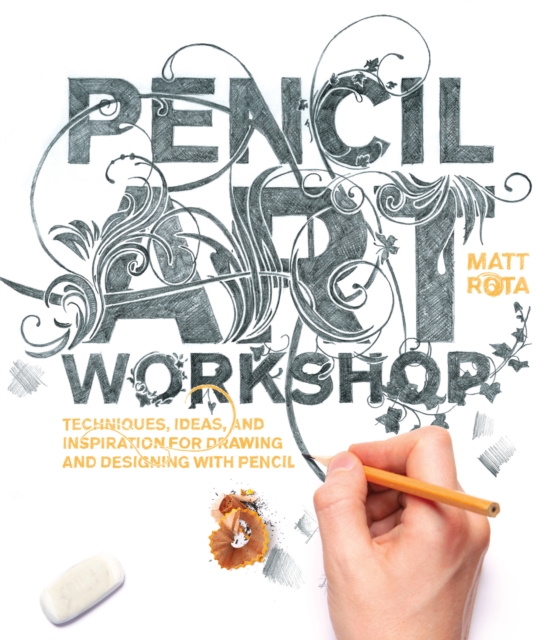 Pencil Art Workshop : Techniques, Ideas, and Inspiration for Drawing and Designing with Pencil, EPUB eBook