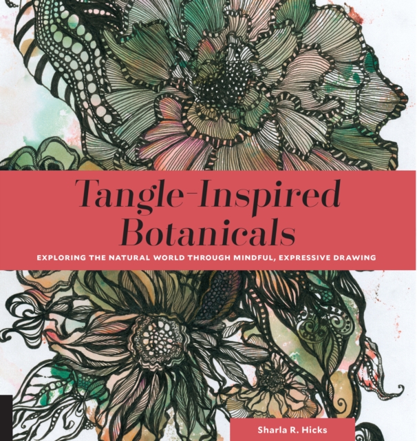 Tangle-Inspired Botanicals : Exploring the Natural World Through Mindful, Expressive Drawing, EPUB eBook