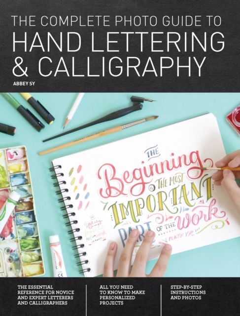 The Complete Photo Guide to Hand Lettering and Calligraphy : The Essential Reference for Novice and Expert Letterers and Calligraphers, EPUB eBook
