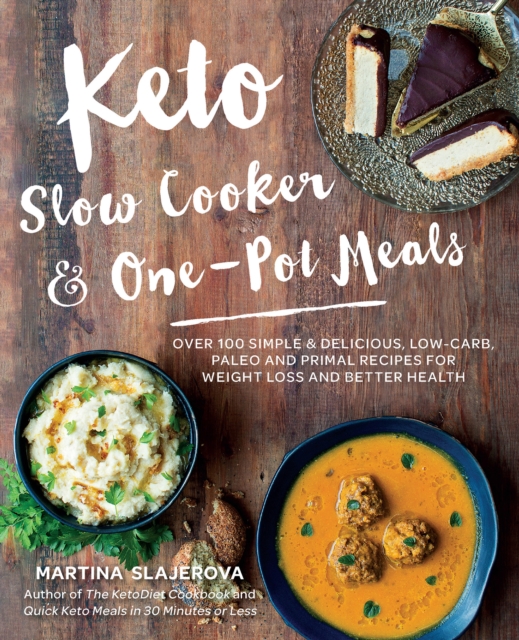 Keto Slow Cooker & One-Pot Meals : Over 100 Simple & Delicious Low-Carb, Paleo and Primal Recipes for Weight Loss and Better Health, EPUB eBook