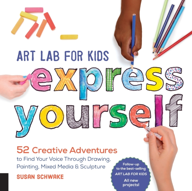 Art Lab for Kids: Express Yourself : 52 Creative Adventures to Find Your Voice Through Drawing, Painting, Mixed Media, and Sculpture Volume 19, Paperback / softback Book