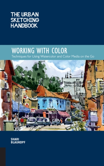 The Urban Sketching Handbook Working with Color : Techniques for Using Watercolor and Color Media on the Go, EPUB eBook