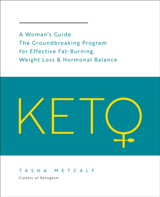Keto: A Woman's Guide : The Groundbreaking Program for Effective Fat-Burning, Weight Loss & Hormonal Balance, EPUB eBook