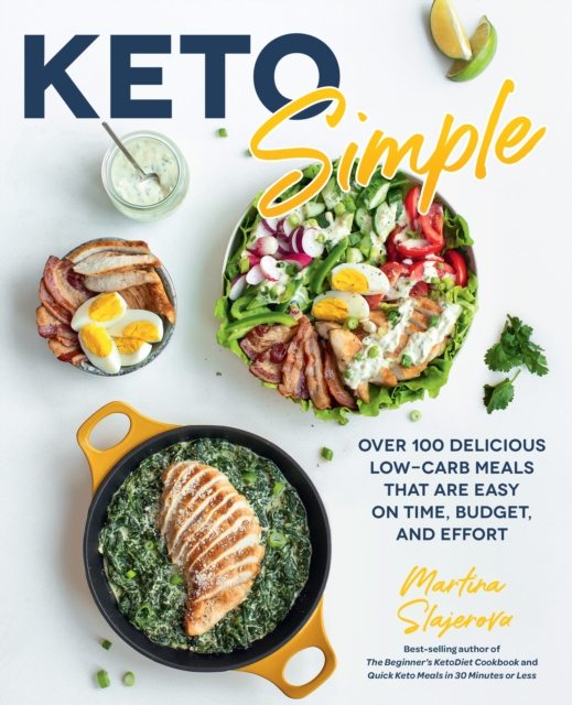 Keto Simple : Over 100 Delicious Low-Carb Meals That Are Easy on Time, Budget, and Effort, EPUB eBook
