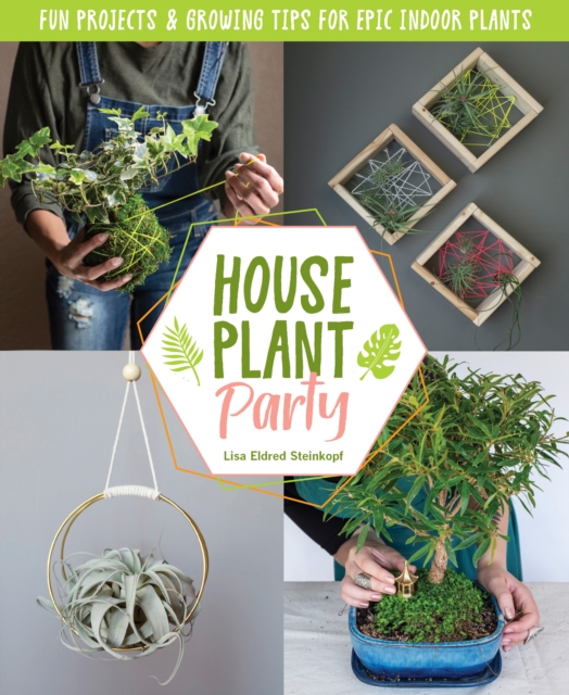 Creative Houseplant Projects : Easy Crafts and Growing Tips for Indoor Plants, EPUB eBook