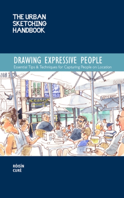 The Urban Sketching Handbook Drawing Expressive People : Essential Tips & Techniques for Capturing People on Location Volume 12, Paperback / softback Book