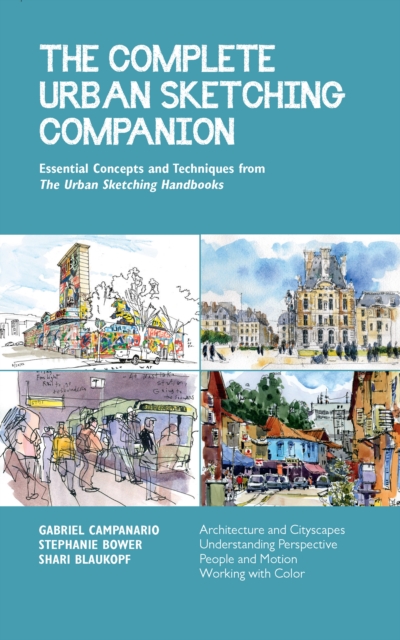 The Complete Urban Sketching Companion : Essential Concepts and Techniques from The Urban Sketching Handbooks--Architecture and Cityscapes, Understanding Perspective, People and Motion, Working with C, EPUB eBook