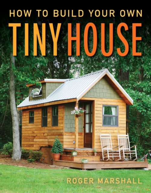 How to Build Your Own Tiny House, Paperback / softback Book