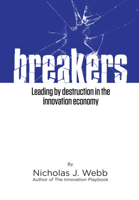 Breakers : Leading by Destruction in the Innovation Driven Economy, EPUB eBook