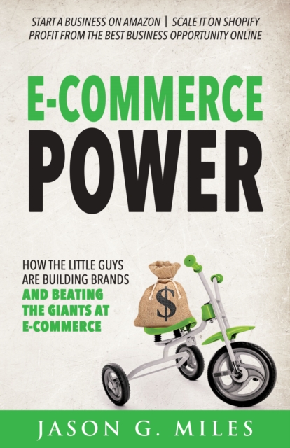 E-Commerce Power : How the Little Guys are Building Brands and Beating the Giants at E-Commerce, Paperback / softback Book