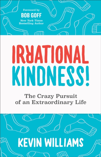 Irrational Kindness! : The Crazy Pursuit of an Extraordinary Life, EPUB eBook