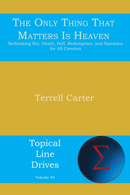 The Only Thing That Matters Is Heaven : Rethinking Sin, Death, Hell, Redemption, and Salvation for All Creation, EPUB eBook