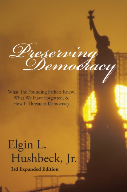 Preserving Democracy : What The Founding Fathers Knew, What We Have Forgotten, & How It Threatens Democracy, EPUB eBook
