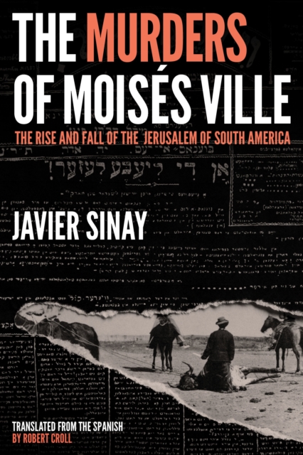 The Murders of Moiss Ville : The Rise and Fall of the Jerusalem of South America, Hardback Book
