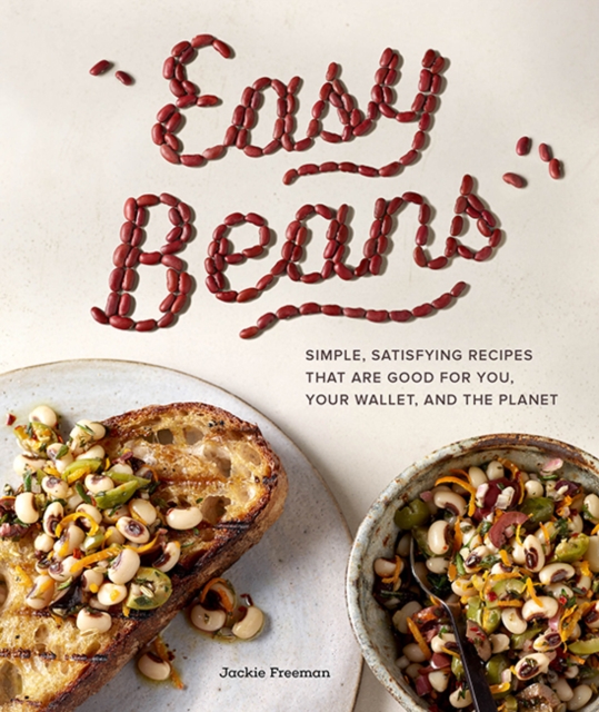 Easy Beans : Simple Satisfying Recipes That Are Good for You, Your Wallet, and the Planet, Paperback / softback Book