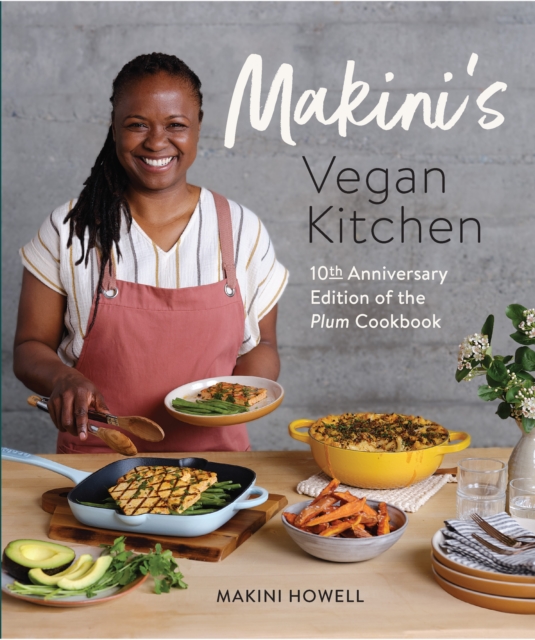 Makini's Vegan Kitchen : 10th Anniversary Edition of the Plum Cookbook (Inspired Plant-Based Recipes from Plum Bistro), Paperback / softback Book