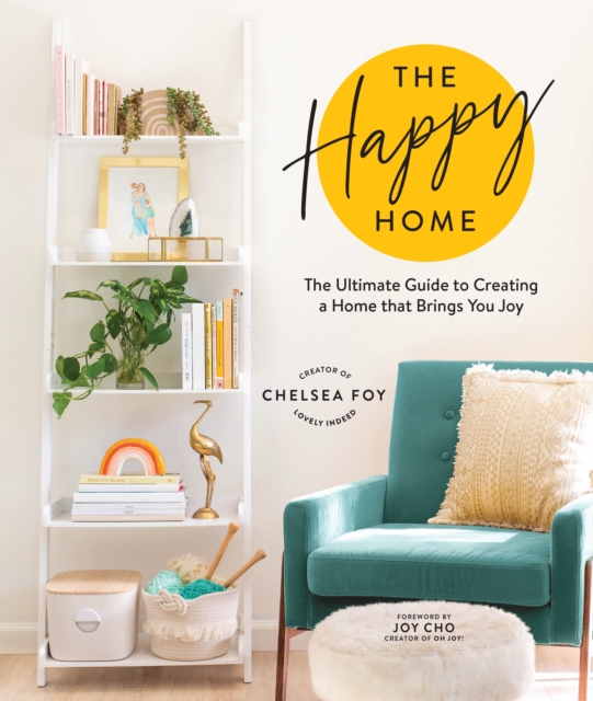 The Happy Home : The Ultimate Guide to Creating a Home that Brings You Joy, Hardback Book
