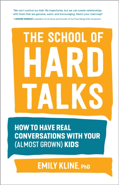 The School of Hard Talks : How to Have Real Conversations with Your (Almost Grown) Kids, Paperback / softback Book