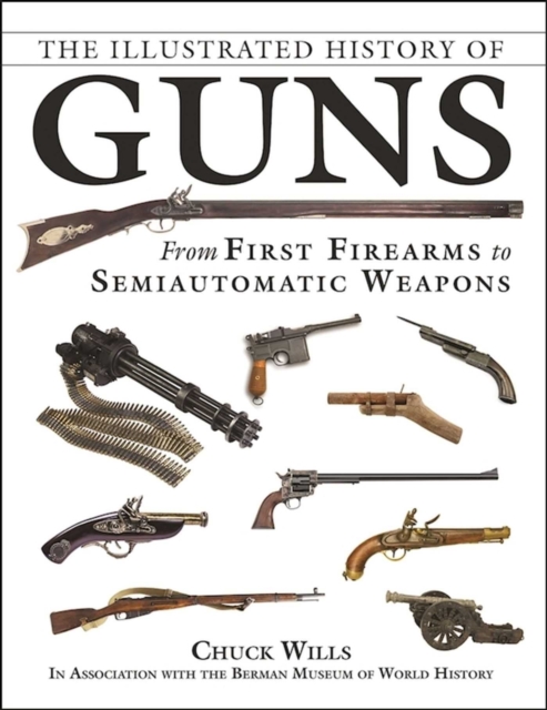 The Illustrated History of Guns : From First Firearms to Semiautomatic Weapons, EPUB eBook