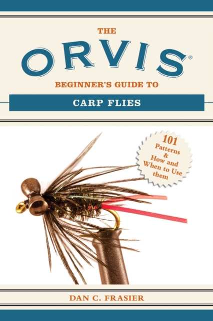 The Orvis Beginner's Guide to Carp Flies : 101 Patterns & How and When to Use Them, EPUB eBook