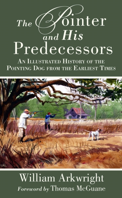 The Pointer and His Predecessors : An Illustrated History of the Pointing Dog from the Earliest Times, EPUB eBook