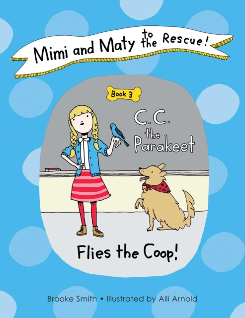 Mimi and Maty to the Rescue! : Book 3: C. C. the Parakeet Flies the Coop!, EPUB eBook