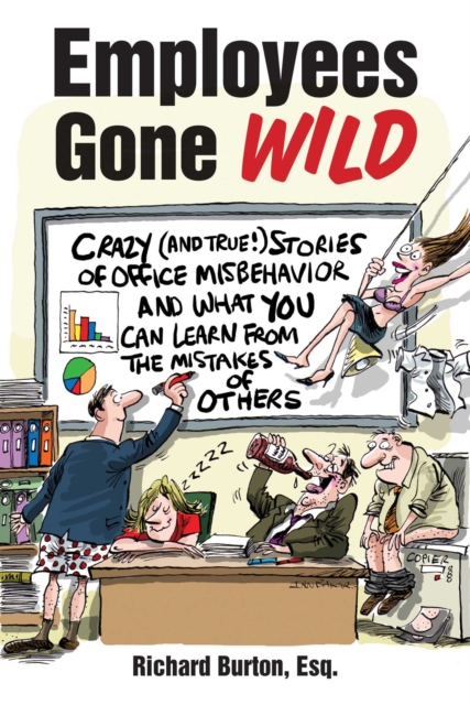 Employees Gone Wild : Crazy (and True!) Stories of Office Misbehavior, and What You Can Learn From the Mistakes of Others, EPUB eBook