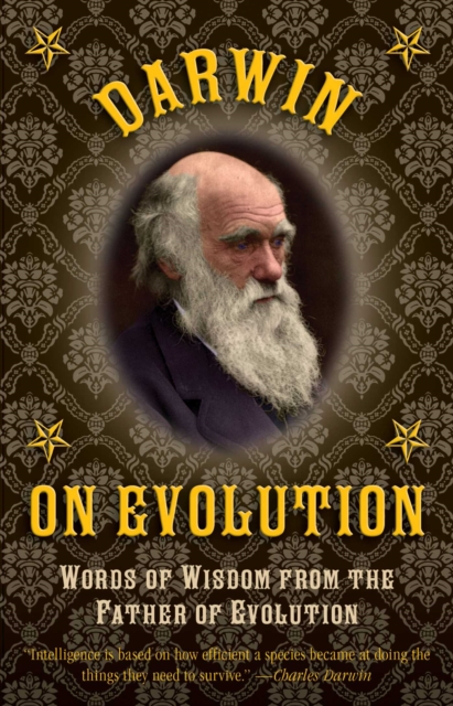Darwin on Evolution : Words of Wisdom from the Father of Evolution, EPUB eBook