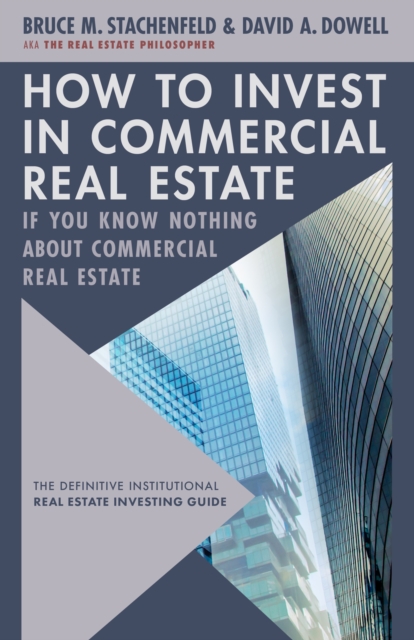 How to Invest in Commercial Real Estate if You Know Nothing about Commercial Real Estate : The Definitive Institutional Real Estate Investing Guide, Hardback Book