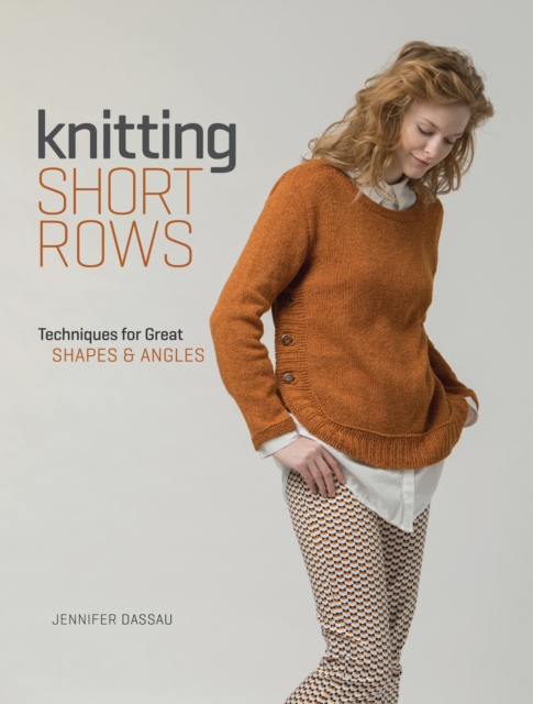 Knitting Short Rows : Techniques for Great Shapes & Angles, Paperback / softback Book