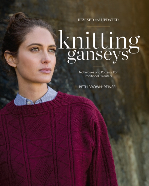 Knitting Ganseys, Revised and Updated : Techniques and Patterns for Traditional Sweaters, Hardback Book