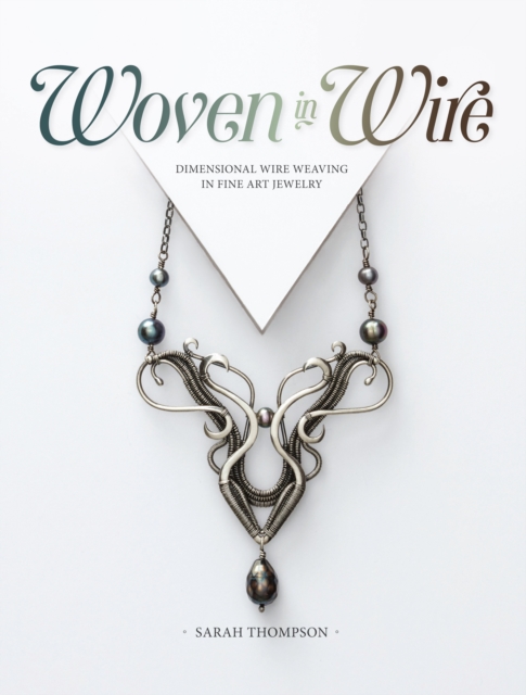 Woven in Wire : Dimensional Wire Weaving in Fine Art Jewelry, Paperback / softback Book