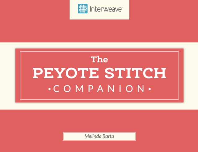 Peyote Stitch Companion, Hardback Book
