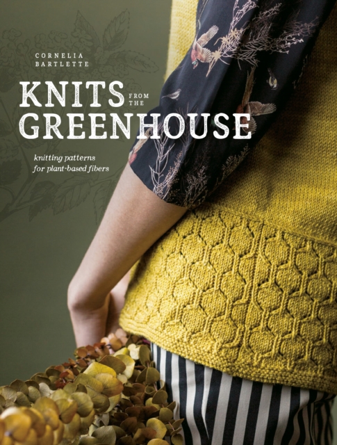 Knits from the Greenhouse : Knitting Patterns for Plant-Based Fibers, Paperback / softback Book