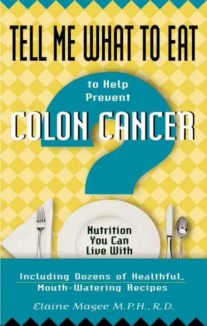 Tell Me What to Eat to Help Prevent Colon Cancer : Nutrition You Can Live With, EPUB eBook