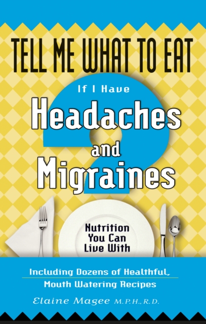 Tell Me What to Eat If I Have Headaches and Migraines : Nutrition You Can Live With, EPUB eBook