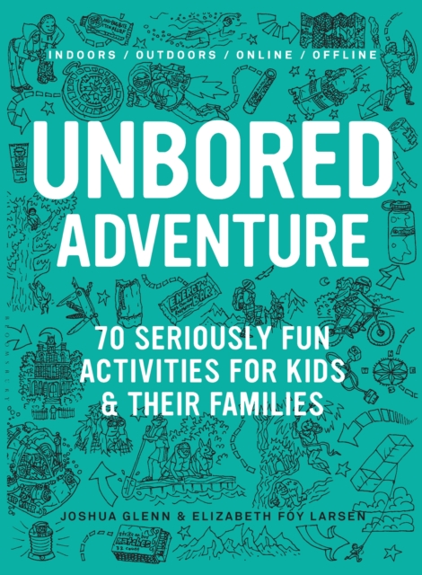 UNBORED Adventure : 70 Seriously Fun Activities for Kids and Their Families, EPUB eBook