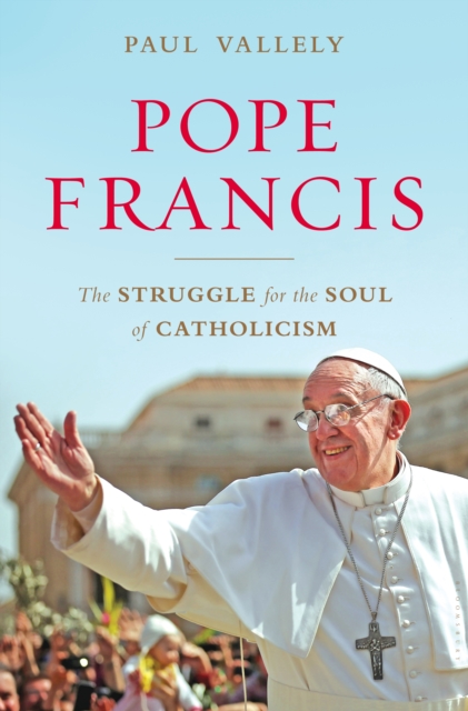 Pope Francis : The Struggle for the Soul of Catholicism, EPUB eBook