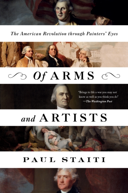 Of Arms and Artists : The American Revolution through Painters' Eyes, EPUB eBook