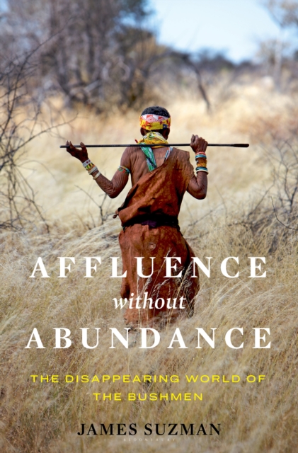 Affluence Without Abundance : The Disappearing World of the Bushmen, EPUB eBook