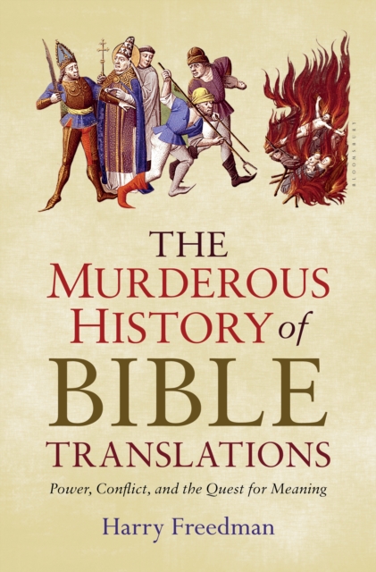 The Murderous History of Bible Translations : Power, Conflict, and the Quest for Meaning, EPUB eBook