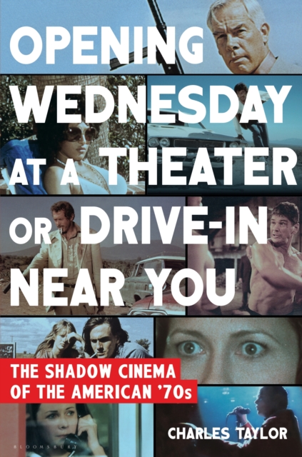 Opening Wednesday at a Theater or Drive-In Near You : The Shadow Cinema of the American '70s, EPUB eBook